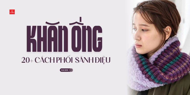 Khăn Ống Là Gì? Gợi Ý 20+ Cách Phối Đồ Với Khăn Ống Sành Điệu 2026