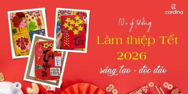 10+ ý tưởng làm thiệp Tết  2026 độc đáo, dễ thực hiện nhất