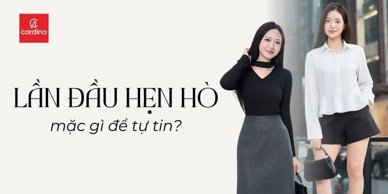 Lần đầu hẹn hò mặc gì? Bí kíp phối đồ ghi điểm trong mắt đối phương