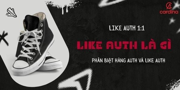 Hàng Like Auth là gì? Cách phân biệt hàng Auth và Like Auth