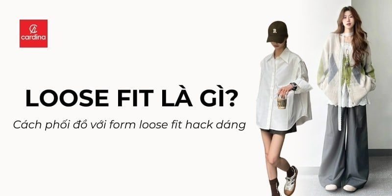 Loose Fit Là Gì? 10+ Cách Phối Đồ Cực Chất Hack Dáng Đỉnh Cao