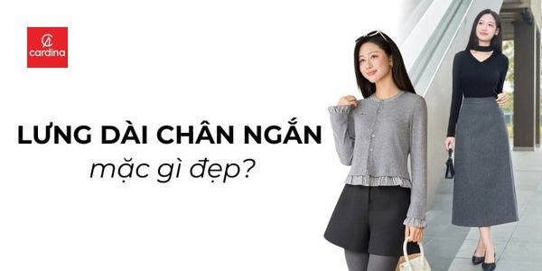 Dáng lưng dài chân ngắn mặc gì đẹp và che khuyết điểm?