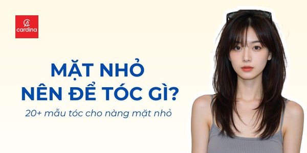 Mặt nhỏ nên để tóc gì? 20+ mẫu tóc xinh cho nàng thần thái ngút ngàn