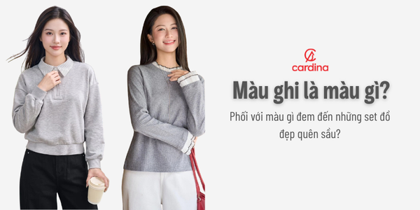 Màu ghi là màu gì? Phối với màu gì đem đến những set đồ đẹp quên sầu?