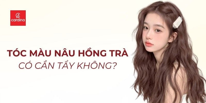 Nhuộm tóc màu nâu hồng trà có cần tẩy không? Màu nâu hồng trà phai ra màu gì?