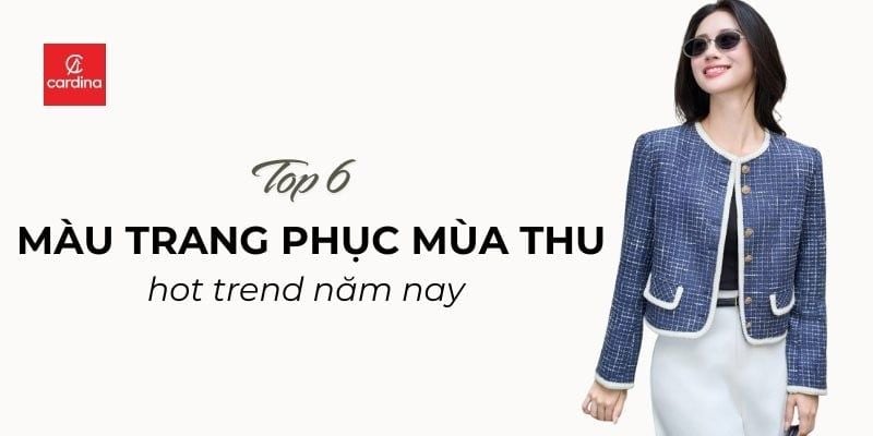 Top 6 Gam Màu Trang Phục Gây Bão Mùa Thu Năm Nay, Nhất Định Nàng Phải Biết