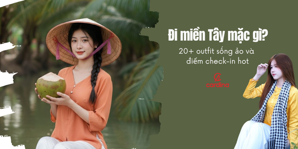 Đi miền Tây mặc gì? 20+ outfit sống ảo và điểm check-in hot