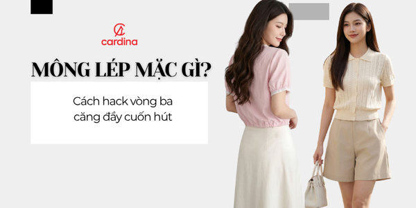 Mông lép mặc gì? Cách hack vòng ba căng đầy cuốn hút