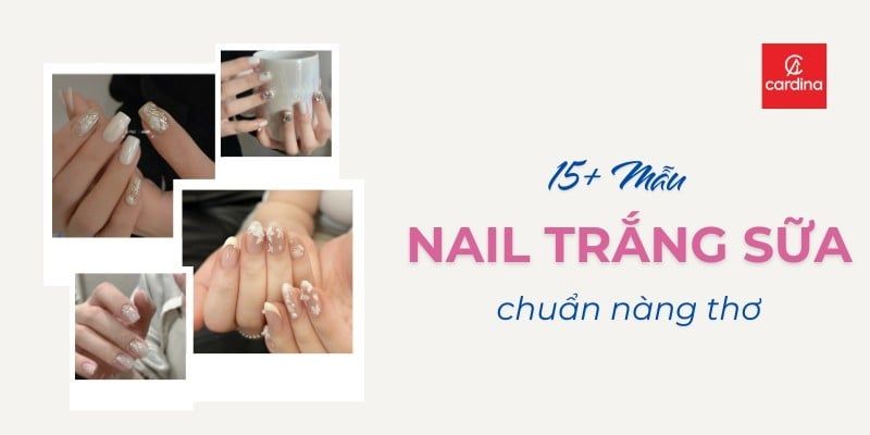 15+ Mẫu Nail Trắng Sữa Chuẩn Nàng Thơ Khiến Nàng Mê Mẩn