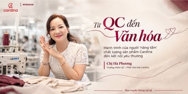 NVĐH Cardina #19 : Hành trình người nâng tầm chất lượng sản phẩm Cardina đến kết nối yêu thương