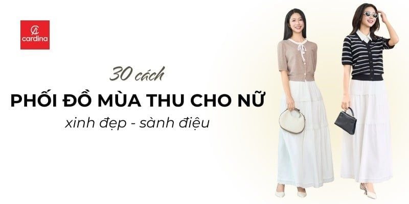 30 Cách phối đồ mùa thu cho nữ xinh đẹp, sành điệu hết nấc