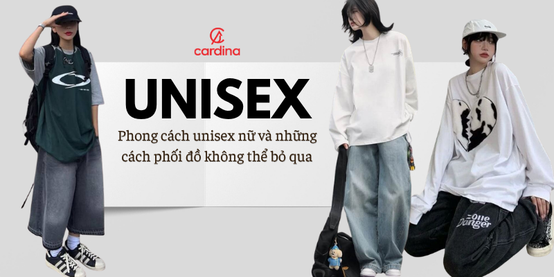Phong cách unisex nữ và những cách phối đồ không thể bỏ qua