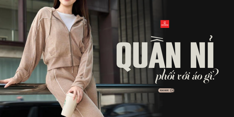 Quần Nỉ Phối Với Áo Gì? 10 Bản Phối Nâng Tầm Phong Cách Từ Chuyên Gia