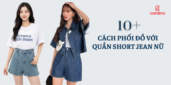 10+ cách phối đồ với quần short jean nữ trẻ trung, cuốn hút