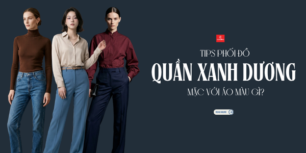 Quần xanh dương mặc với áo màu gì? 17 gam màu mix cùng xanh dương siêu xinh