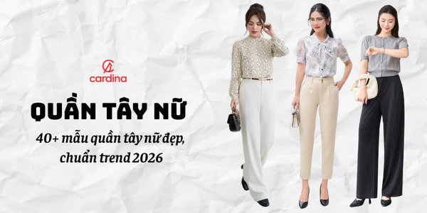 Tuyển chọn 40+ mẫu quần tây nữ đẹp, chuẩn trend 2026