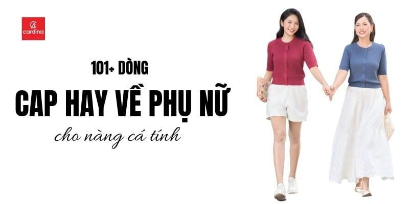 Tổng Hợp 101+ Cap Hay Về Phụ Nữ Cực Thu Hút Cho Nàng Cá Tính