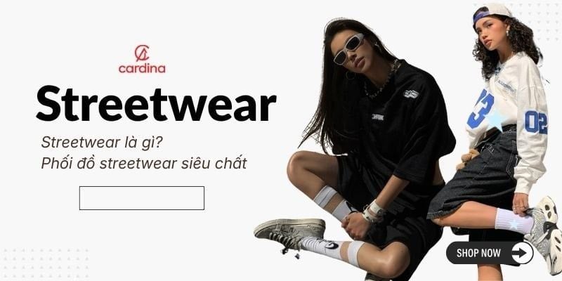Streetwear là gì? Học ngay cách phối đồ streetwear siêu chất