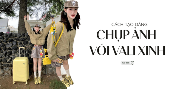 Bỏ túi 20+ cách chụp ảnh với vali siêu chất, biến mọi chuyến đi thành bộ ảnh “nghìn like”