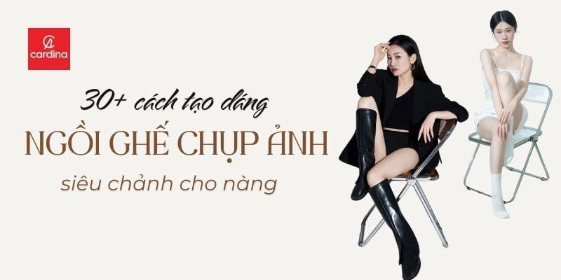 30+ Tips tạo dáng ngồi ghế chụp ảnh nữ siêu chảnh, ăn hình bất chấp