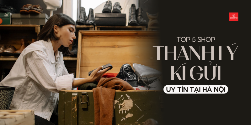 Thanh Lý Ký Gửi Là Gì? Top 5 Địa Chỉ Thanh Lý Ký Gửi Uy Tín Tại Hà Nội 