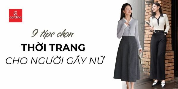 9 Lưu ý giúp chọn thời trang cho người gầy nữ thêm đầy đặn