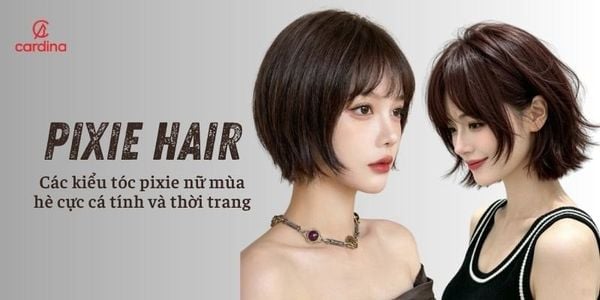 Các kiểu tóc pixie nữ cho mùa hè cực cá tính và thời trang