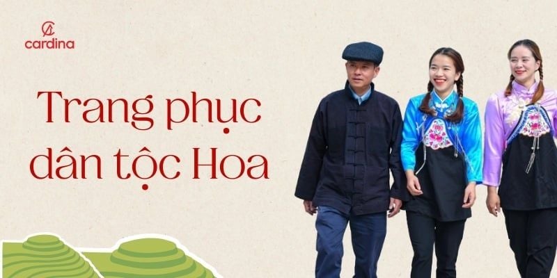 Trang phục dân tộc Hoa: Nét văn hóa độc đáo của tộc người di cư