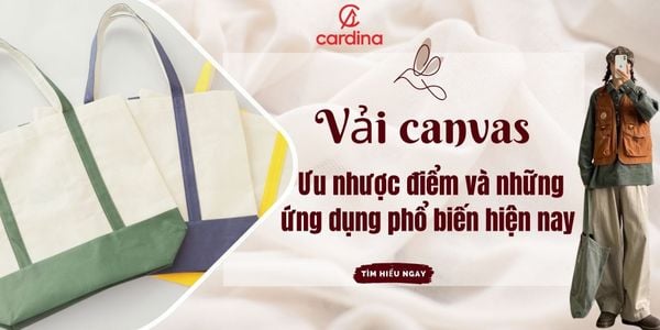 Vải canvas là gì? Ưu nhược điểm và những ứng dụng phổ biến hiện nay