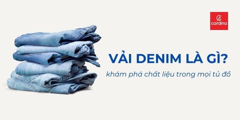 Vải Denim Là Gì? Tất Tần Tật Về Chất Liệu Vua Của Mọi Tủ Đồ