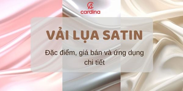Vải lụa satin có tốt không? Đặc điểm, giá bán và ứng dụng chi tiết