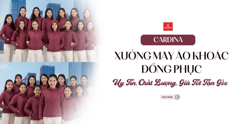 Cardina - Xưởng May Áo Khoác Đồng Phục Uy Tín, Chất Lượng, Giá Tốt Tận Gốc