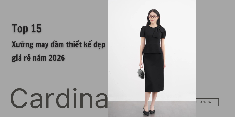 Top 15 xưởng may đầm thiết kế đẹp, giá rẻ năm 2026