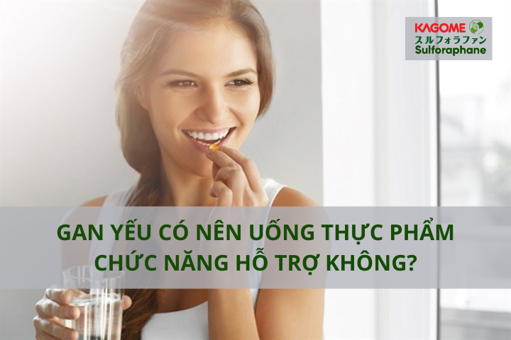 Gan yếu có nên uống thực phẩm chức năng hỗ trợ không?