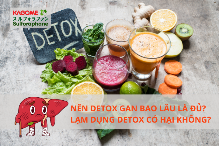 Nên detox gan bao lâu là đủ? Lạm dụng detox có hại không?
