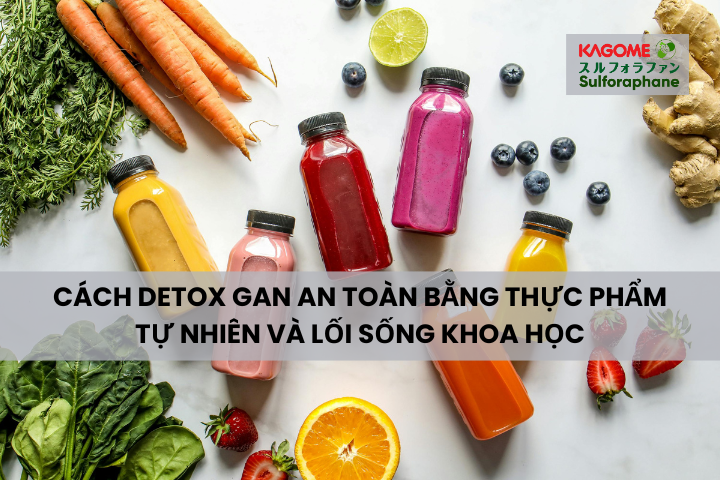 Cách detox gan an toàn bằng thực phẩm tự nhiên và lối sống khoa học