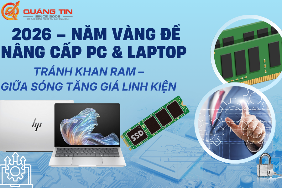 2026 – Thời điểm vàng để nâng cấp PC & Laptop trước cơn sốt RAM tăng giá