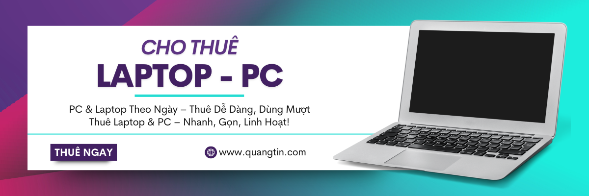 CHO THUÊ MÁY TÍNH ĐỂ BÀN - LAPTOP