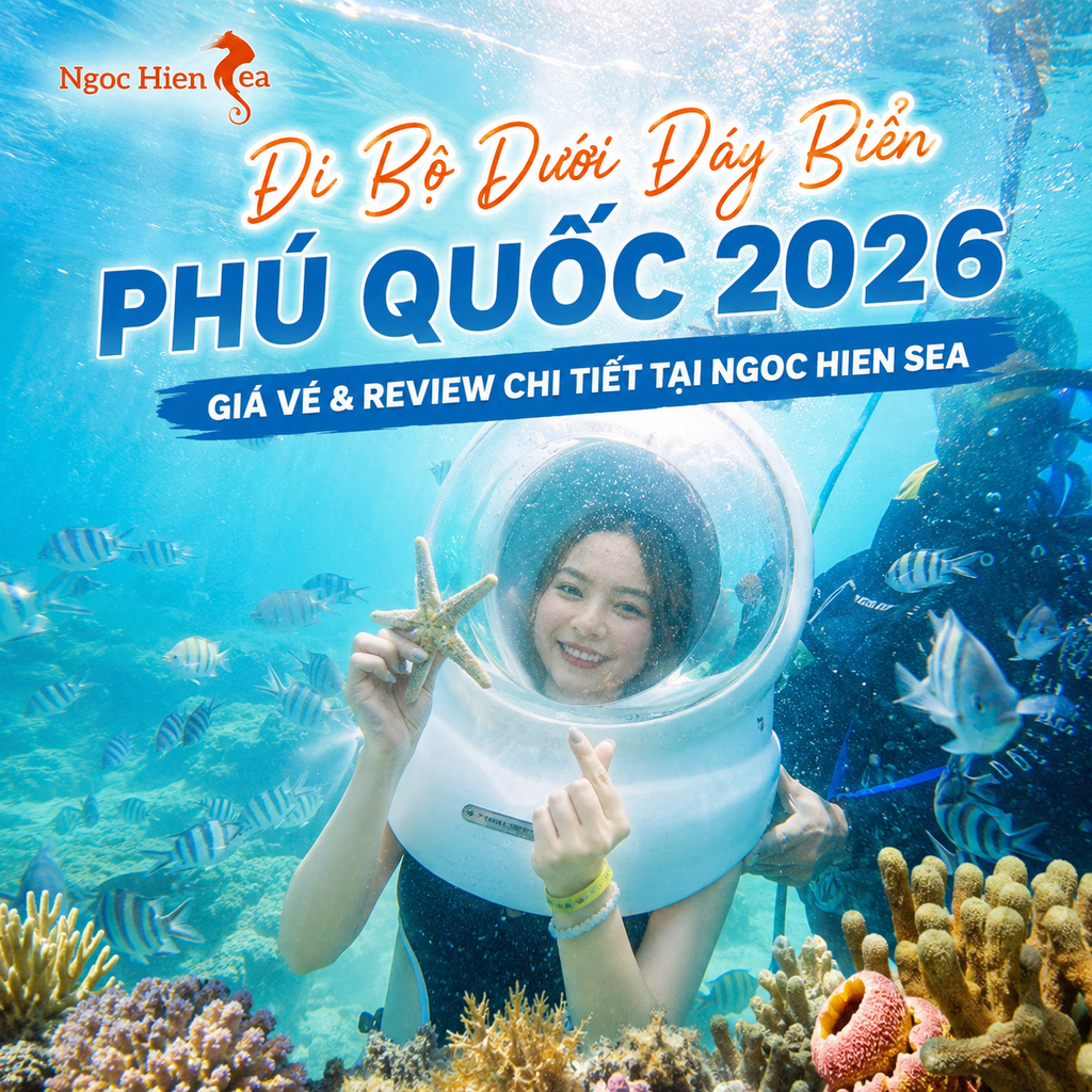 Đi Bộ Dưới Đáy Biển Phú Quốc 2026 Giá Vé & Review Chi Tiết Tại Ngoc Hien Sea