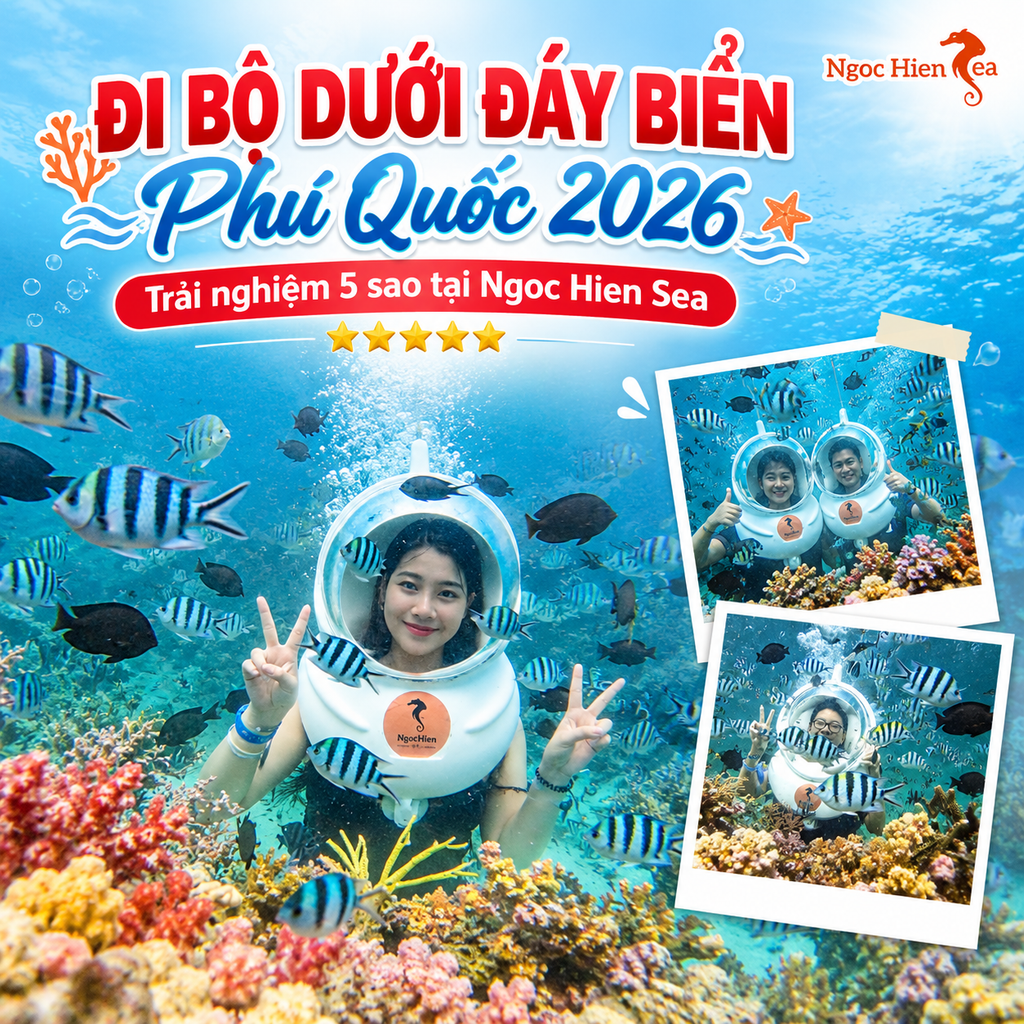 Đi bộ dưới đáy biển Phú Quốc 2026 Trải nghiệm 5 sao tại Ngoc Hien Sea