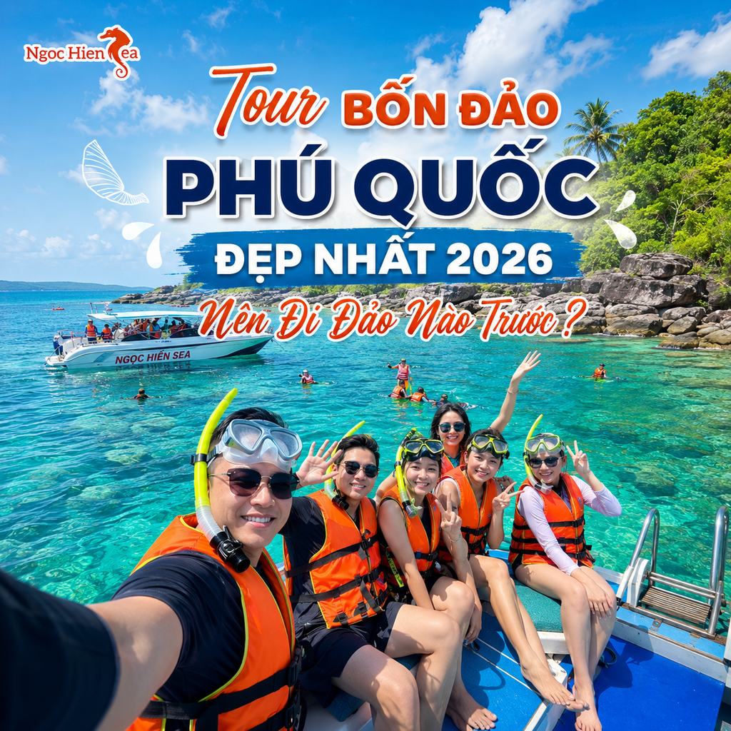Tour Bốn Đảo Phú Quốc Đẹp Nhất 2026 Nên Đi Đảo Nào Trước ?