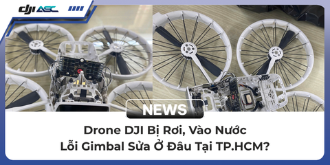 Drone DJI Bị Rơi, Vào Nước, Lỗi Gimbal Sửa Ở Đâu Tại TP.HCM?