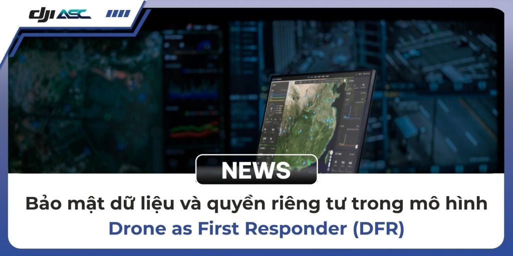 Bảo mật dữ liệu và quyền riêng tư trong mô hình Drone as First Responder (DFR)