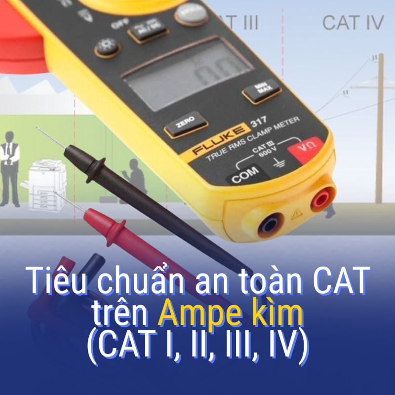 Các cấp độ tiêu chuẩn an toàn CAT trên Ampe kìm (CAT I, II, III, IV)