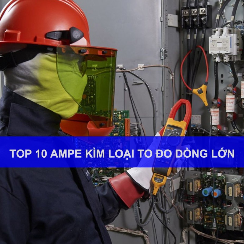 Top 10 Ampe kìm loại to đo dòng lớn công nghiệp đáng mua