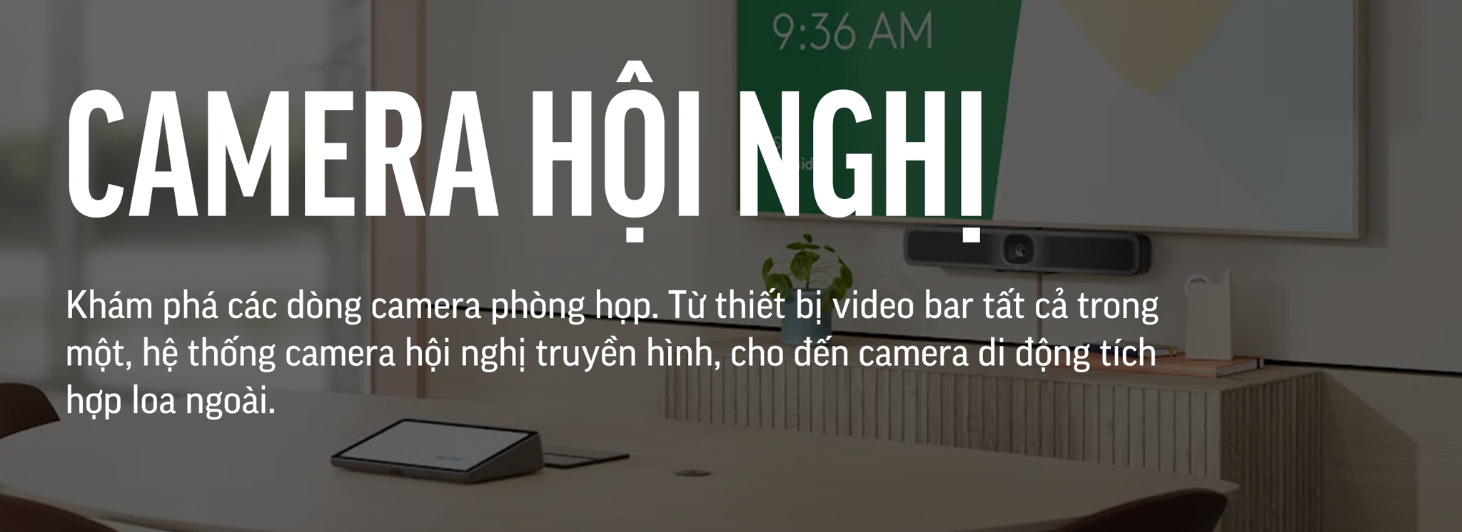 Camera cho Phòng Họp - Conference Room Cameras