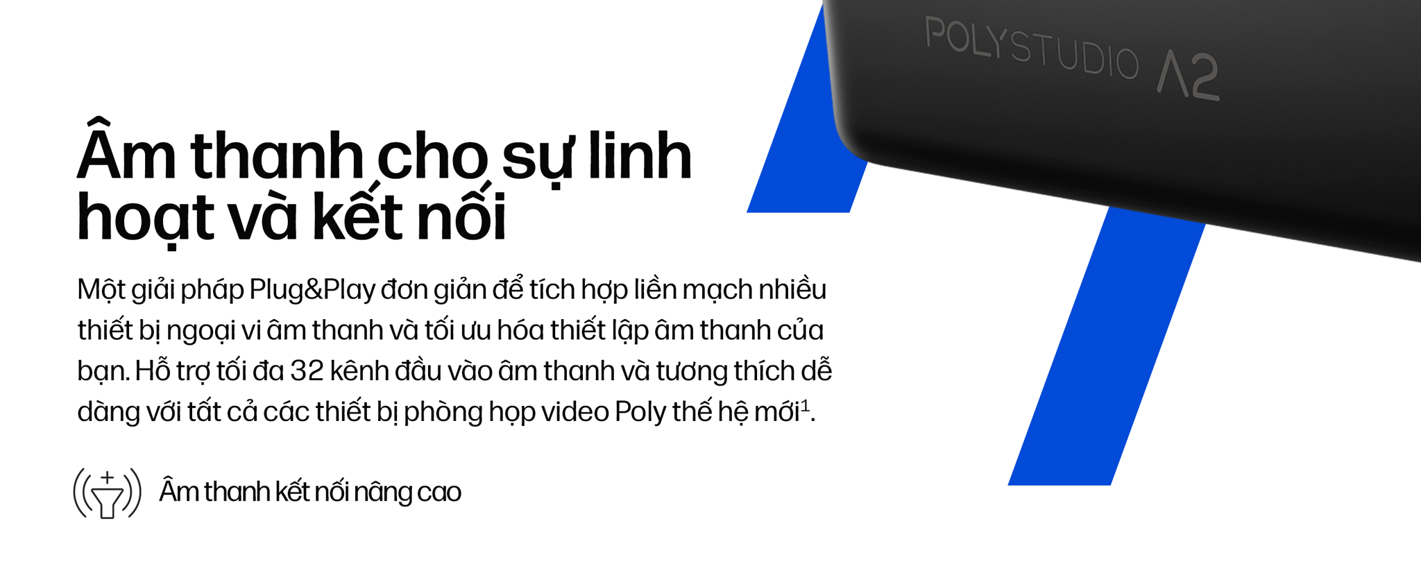 BỘ KẾT NỐI ÂM THANH TRUNG TÂM POLY STUDIO A2 AUDIO BRIDGE (B22X2AA). Giải pháp kết nối cần nhờ vào&nbsp;bộ kết nối trạm trung tâm có tên gọi là Poly Studio A2 Audio Bridge. Mang đến cho bạn khả năng mở rộng mạnh mẽ cùng micro để bàn đa hướng Poly Studio A2: