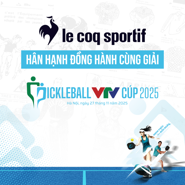 🇫🇷 LE COQ SPORTIF CHÍNH THỨC ĐỒNG HÀNH CÙNG GIẢI PICKLEBALL VTV CÚP 2025 🏆