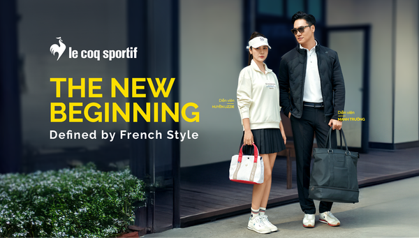 le coq sportif x Diễn viên Mạnh Trường & Huyền Lizzie - THE NEW BEGINNING, DEFINED BY FRENCH STYLE