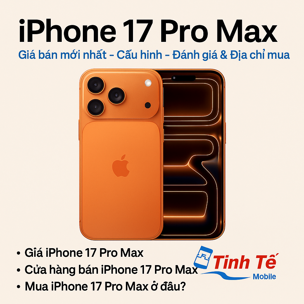 Top cửa hàng bán iPhone 17 Pro Max chính hãng, xách tay giá rẻ uy tín Hà Nội